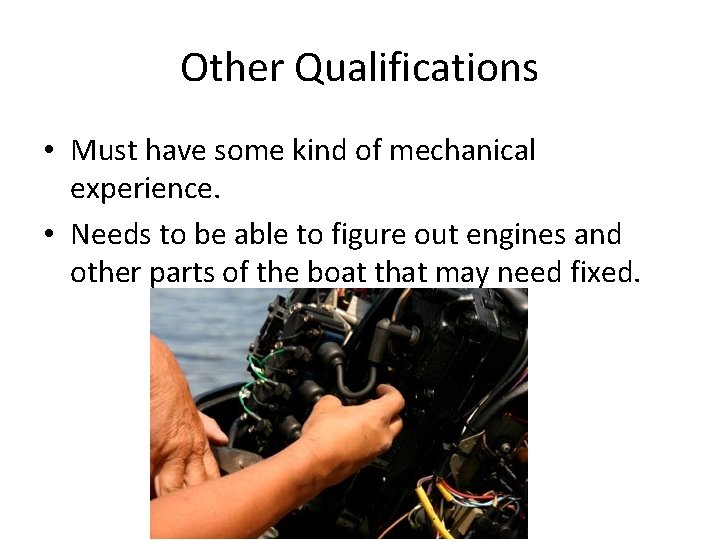 Other Qualifications • Must have some kind of mechanical experience. • Needs to be