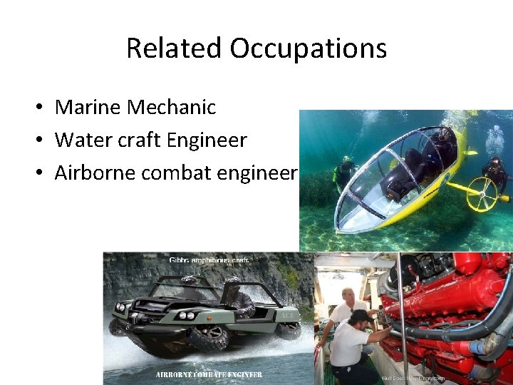 Related Occupations • Marine Mechanic • Water craft Engineer • Airborne combat engineer 