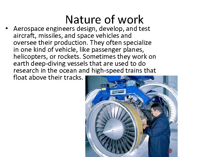 Nature of work • Aerospace engineers design, develop, and test aircraft, missiles, and space