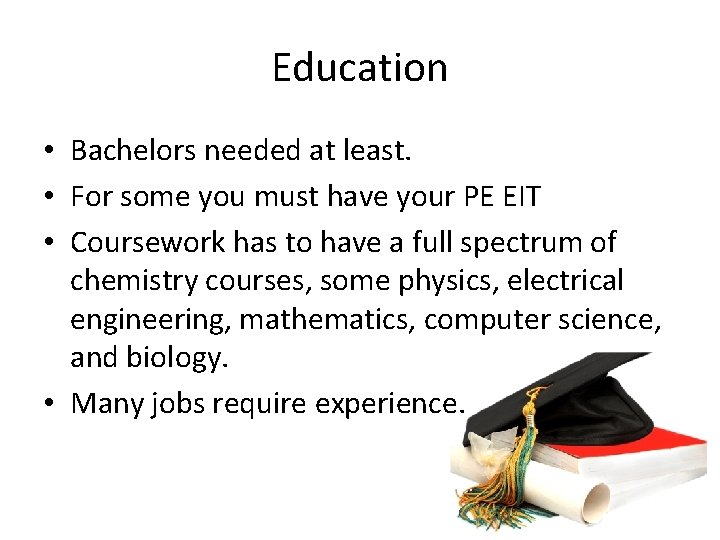 Education • Bachelors needed at least. • For some you must have your PE