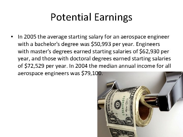 Potential Earnings • In 2005 the average starting salary for an aerospace engineer with