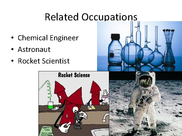 Related Occupations • Chemical Engineer • Astronaut • Rocket Scientist 