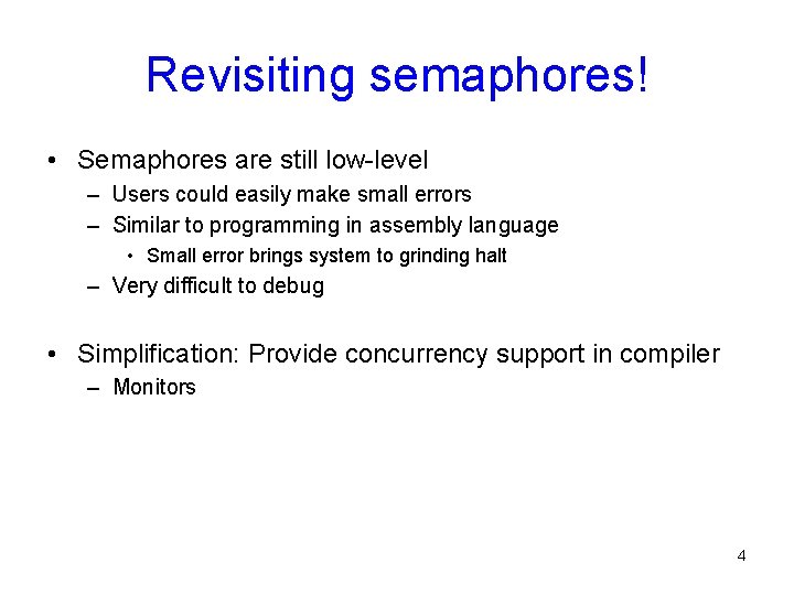Revisiting semaphores! • Semaphores are still low-level – Users could easily make small errors