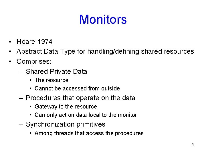 Monitors • Hoare 1974 • Abstract Data Type for handling/defining shared resources • Comprises: