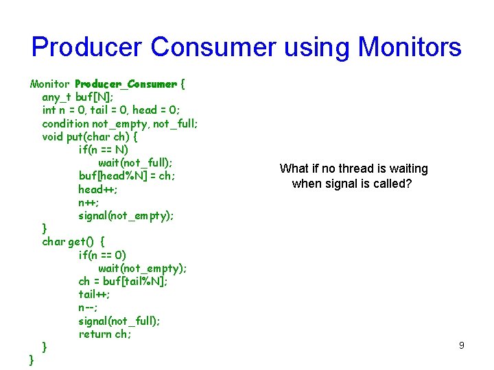 Producer Consumer using Monitors Monitor Producer_Consumer { any_t buf[N]; int n = 0, tail