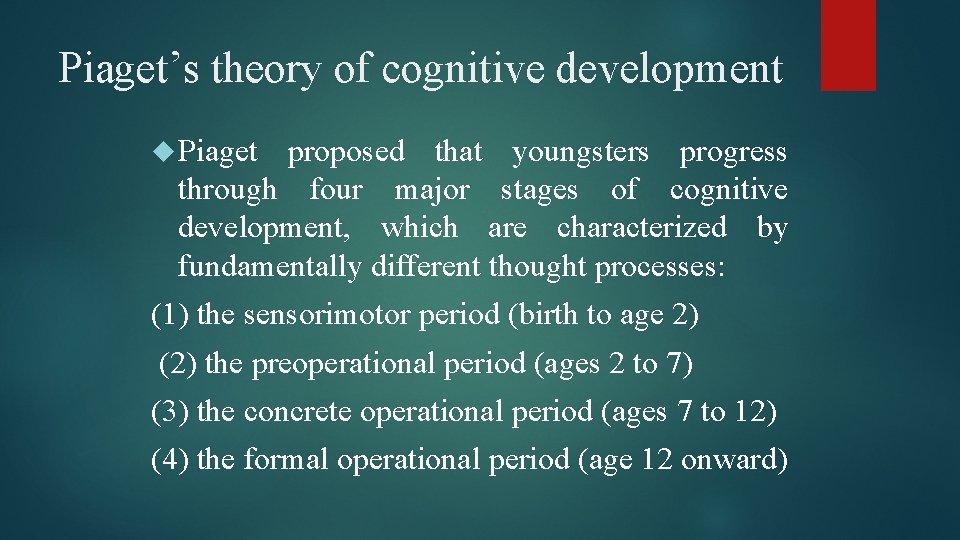 Piaget’s theory of cognitive development Piaget proposed that youngsters progress through four major stages