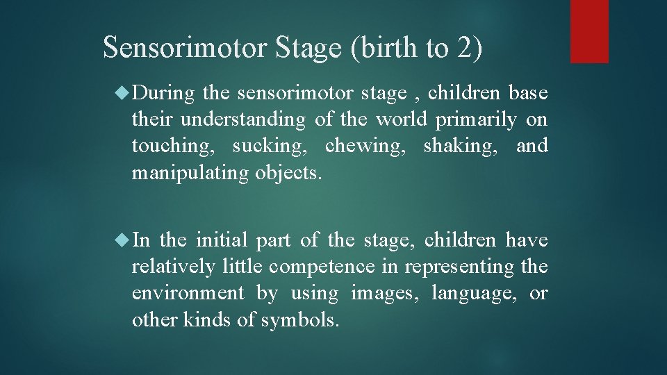 Sensorimotor Stage (birth to 2) During the sensorimotor stage , children base their understanding