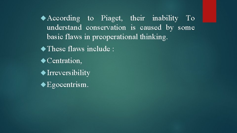  According to Piaget, their inability To understand conservation is caused by some basic