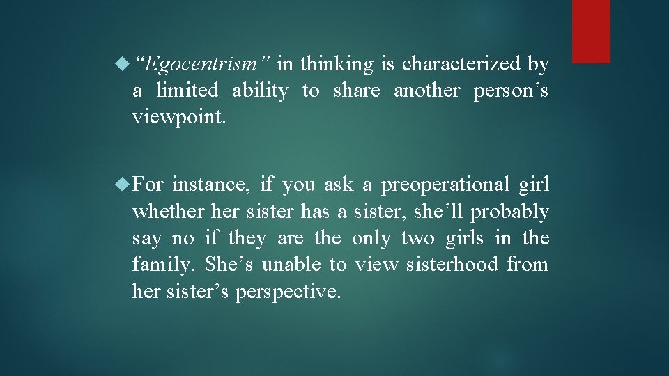  “Egocentrism” in thinking is characterized by a limited ability to share another person’s