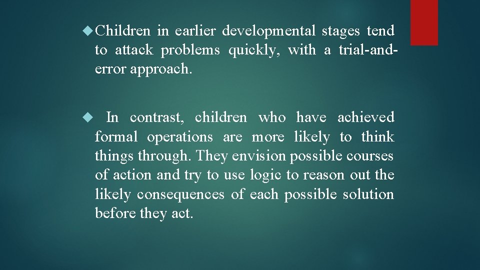  Children in earlier developmental stages tend to attack problems quickly, with a trial-anderror