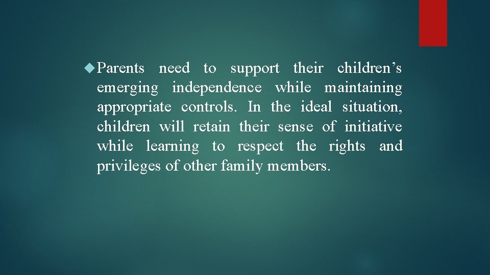  Parents need to support their children’s emerging independence while maintaining appropriate controls. In