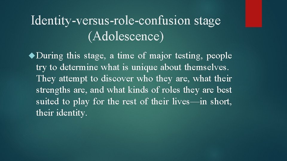 Identity-versus-role-confusion stage (Adolescence) During this stage, a time of major testing, people try to