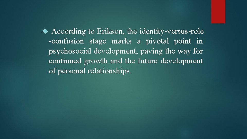  According to Erikson, the identity-versus-role -confusion stage marks a pivotal point in psychosocial