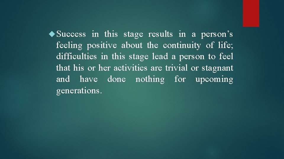  Success in this stage results in a person’s feeling positive about the continuity