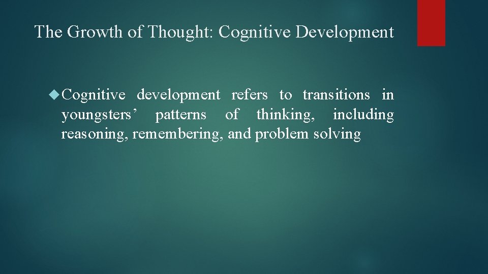 The Growth of Thought: Cognitive Development Cognitive development refers to transitions in youngsters’ patterns