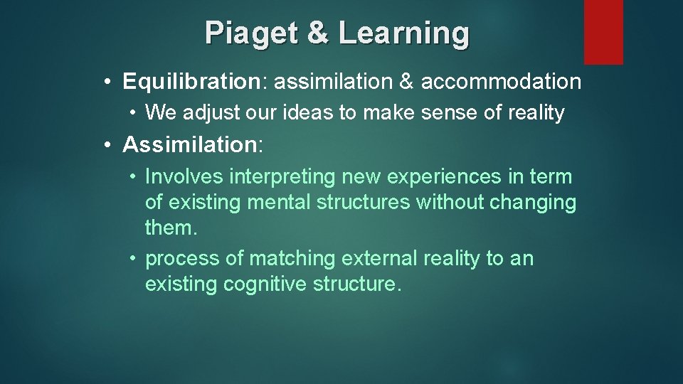 Piaget & Learning • Equilibration: assimilation & accommodation • We adjust our ideas to