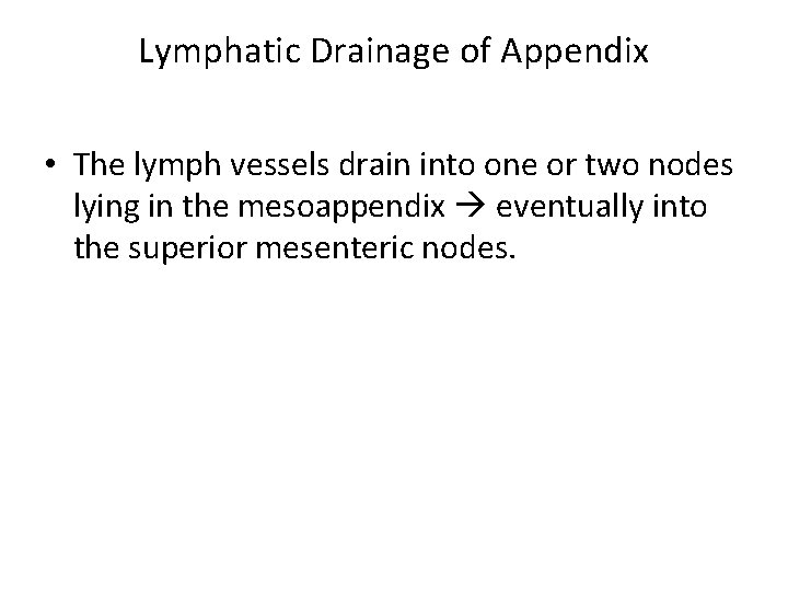 Lymphatic Drainage of Appendix • The lymph vessels drain into one or two nodes