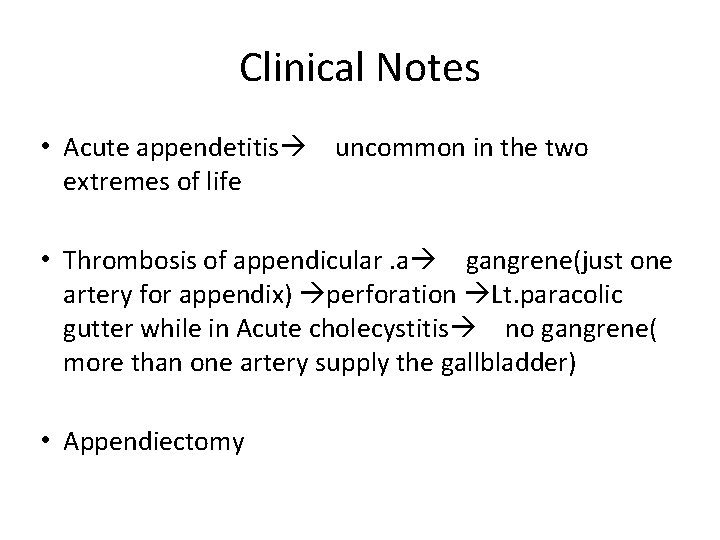 Clinical Notes • Acute appendetitis uncommon in the two extremes of life • Thrombosis