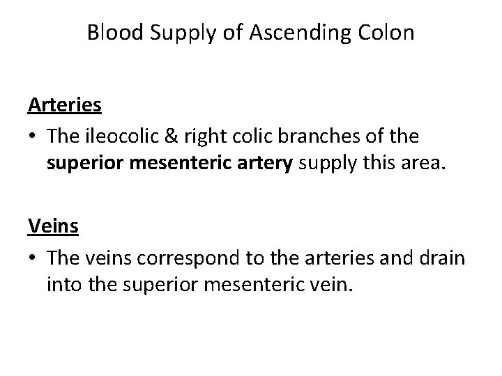 Blood Supply of Ascending Colon Arteries • The ileocolic & right colic branches of