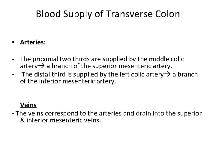 Blood Supply of Transverse Colon • Arteries: - The proximal two thirds are supplied