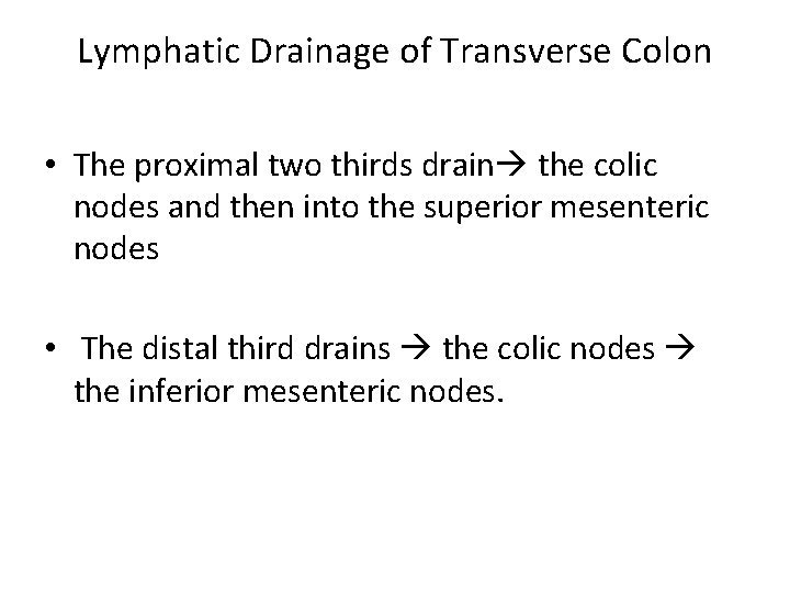 Lymphatic Drainage of Transverse Colon • The proximal two thirds drain the colic nodes