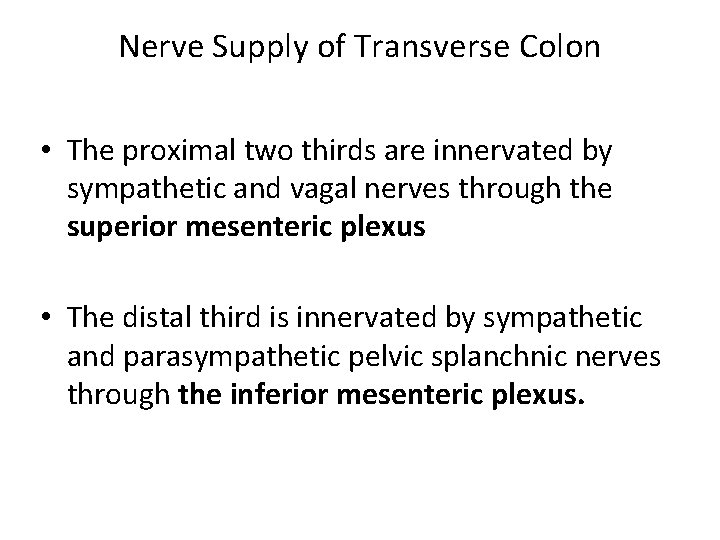 Nerve Supply of Transverse Colon • The proximal two thirds are innervated by sympathetic