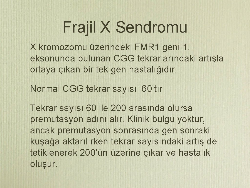 Frajil X Sendromu X kromozomu üzerindeki FMR 1 geni 1. eksonunda bulunan CGG tekrarlarındaki