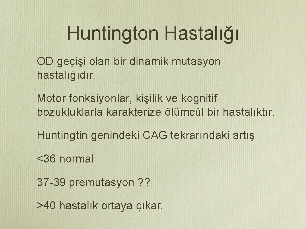 Huntington Hastalığı OD geçişi olan bir dinamik mutasyon hastalığıdır. Motor fonksiyonlar, kişilik ve kognitif