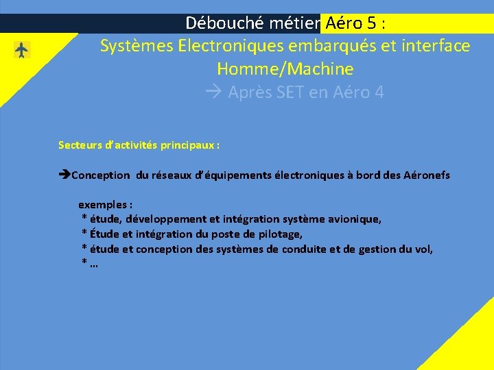 10 Débouché métier Aéro 5 : Systèmes Electroniques embarqués et interface Homme/Machine Après SET