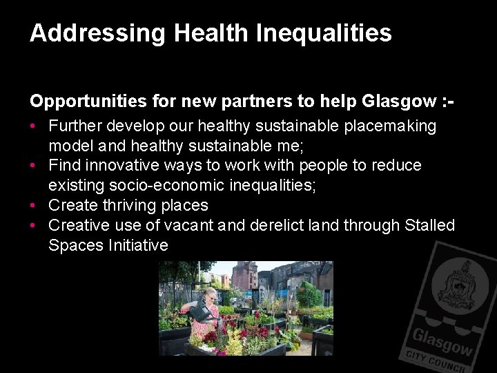 Addressing Health Inequalities Opportunities for new partners to help Glasgow : • Further develop Addressing Health Inequalities Opportunities for new partners to help Glasgow : • Further develop