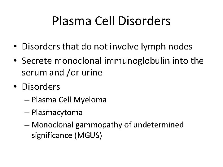 Plasma Cell Disorders • Disorders that do not involve lymph nodes • Secrete monoclonal