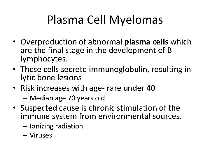 Plasma Cell Myelomas • Overproduction of abnormal plasma cells which are the final stage