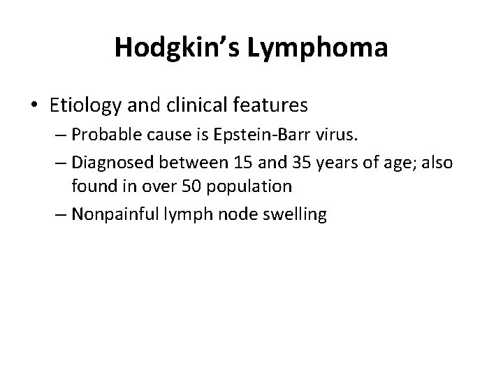 Hodgkin’s Lymphoma • Etiology and clinical features – Probable cause is Epstein-Barr virus. –