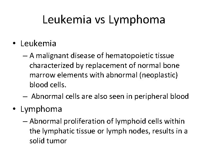 Leukemia vs Lymphoma • Leukemia – A malignant disease of hematopoietic tissue characterized by