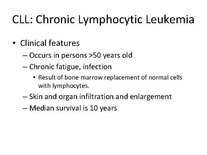 CLL: Chronic Lymphocytic Leukemia • Clinical features – Occurs in persons >50 years old