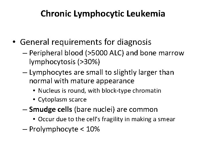 Chronic Lymphocytic Leukemia • General requirements for diagnosis – Peripheral blood (>5000 ALC) and