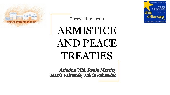 Farewell to arms ARMISTICE AND PEACE TREATIES Ariadna Vilà, Paula Martín, María Valverde, Núria