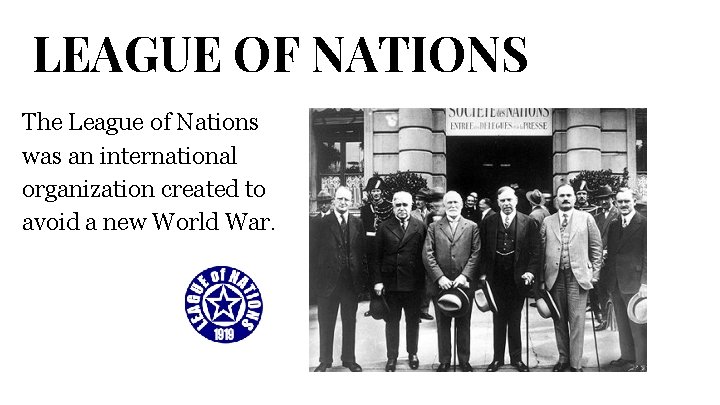 LEAGUE OF NATIONS The League of Nations was an international organization created to avoid