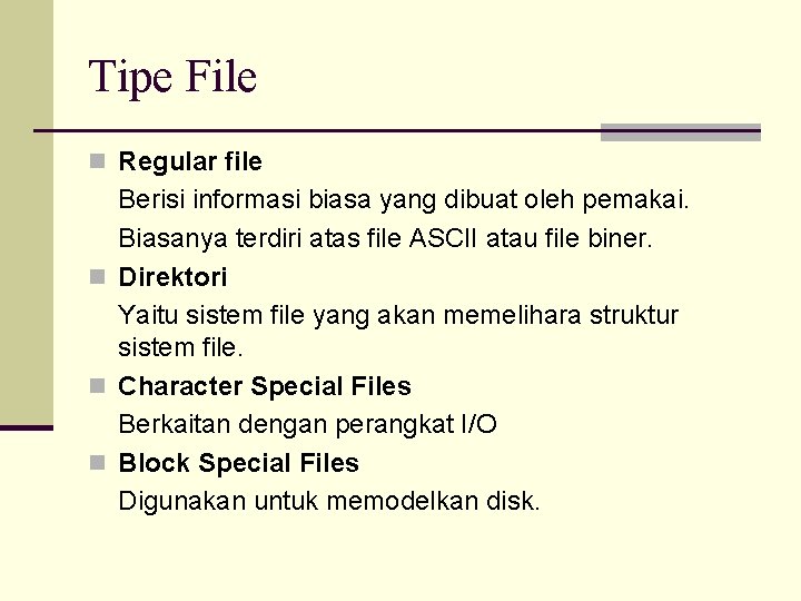 Tipe File n Regular file Berisi informasi biasa yang dibuat oleh pemakai. Biasanya terdiri
