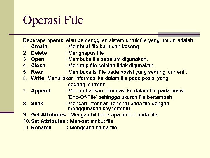 Operasi File Beberapa operasi atau pemanggilan sistem untuk file yang umum adalah: 1. Create