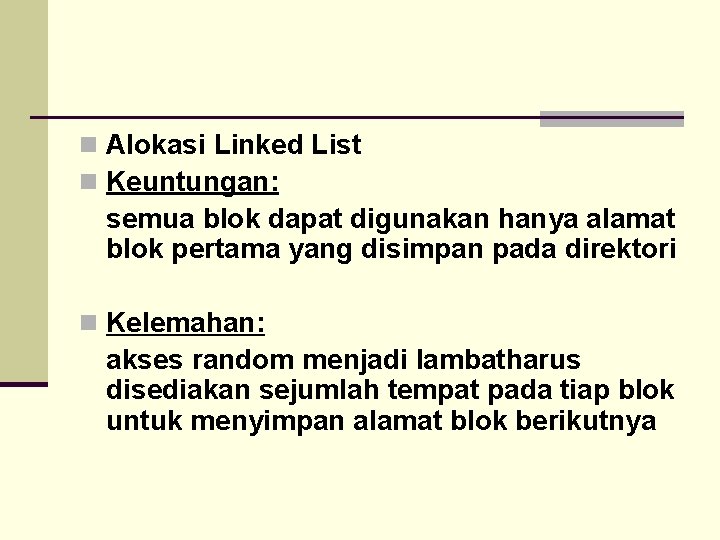 n Alokasi Linked List n Keuntungan: semua blok dapat digunakan hanya alamat blok pertama