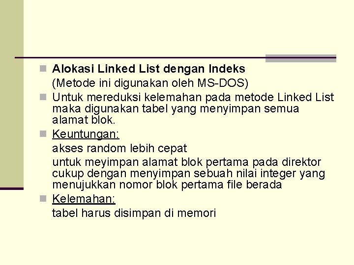 n Alokasi Linked List dengan Indeks (Metode ini digunakan oleh MS-DOS) n Untuk mereduksi