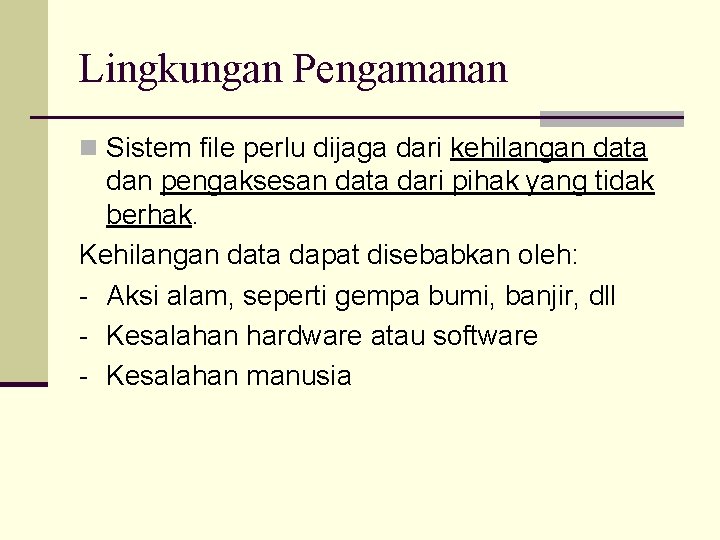 Lingkungan Pengamanan n Sistem file perlu dijaga dari kehilangan data dan pengaksesan data dari