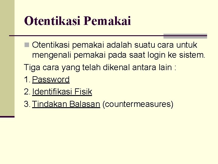 Otentikasi Pemakai n Otentikasi pemakai adalah suatu cara untuk mengenali pemakai pada saat login