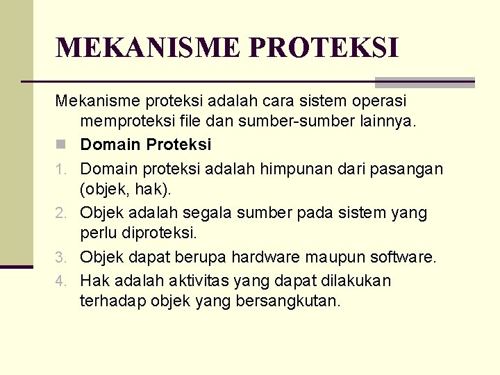 MEKANISME PROTEKSI Mekanisme proteksi adalah cara sistem operasi memproteksi file dan sumber-sumber lainnya. n