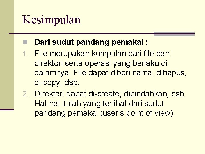 Kesimpulan n Dari sudut pandang pemakai : 1. File merupakan kumpulan dari file dan