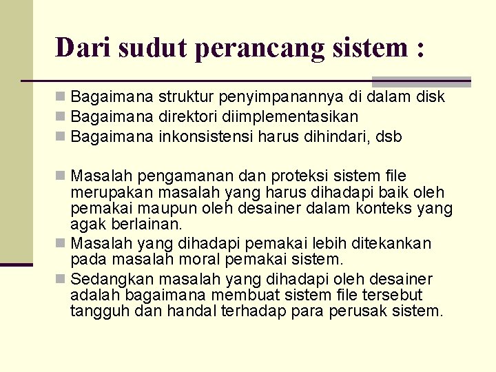 Dari sudut perancang sistem : n Bagaimana struktur penyimpanannya di dalam disk n Bagaimana