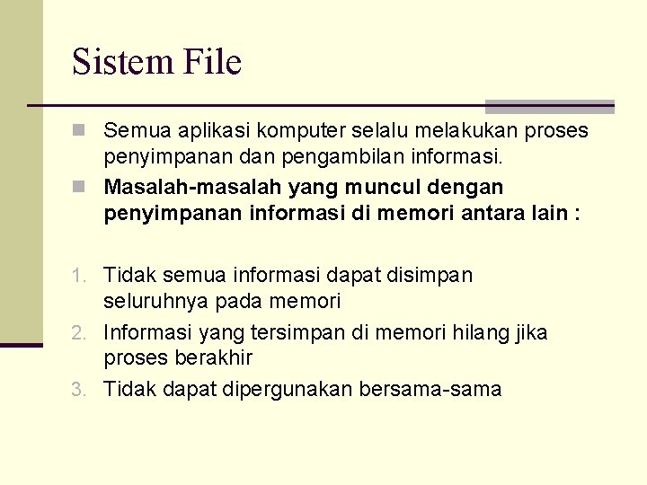 Sistem File n Semua aplikasi komputer selalu melakukan proses penyimpanan dan pengambilan informasi. n