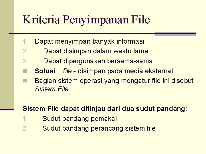 Kriteria Penyimpanan File Dapat menyimpan banyak informasi 2. Dapat disimpan dalam waktu lama 3.