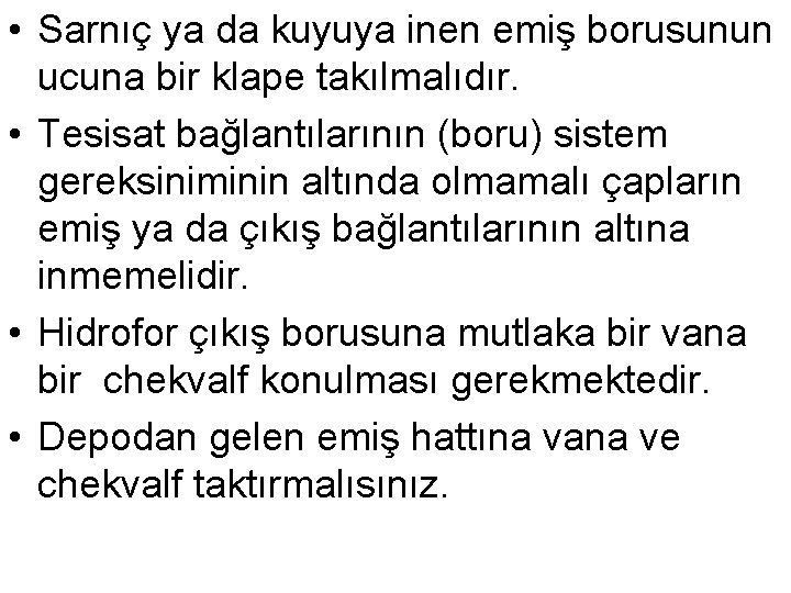  • Sarnıç ya da kuyuya inen emiş borusunun ucuna bir klape takılmalıdır. •